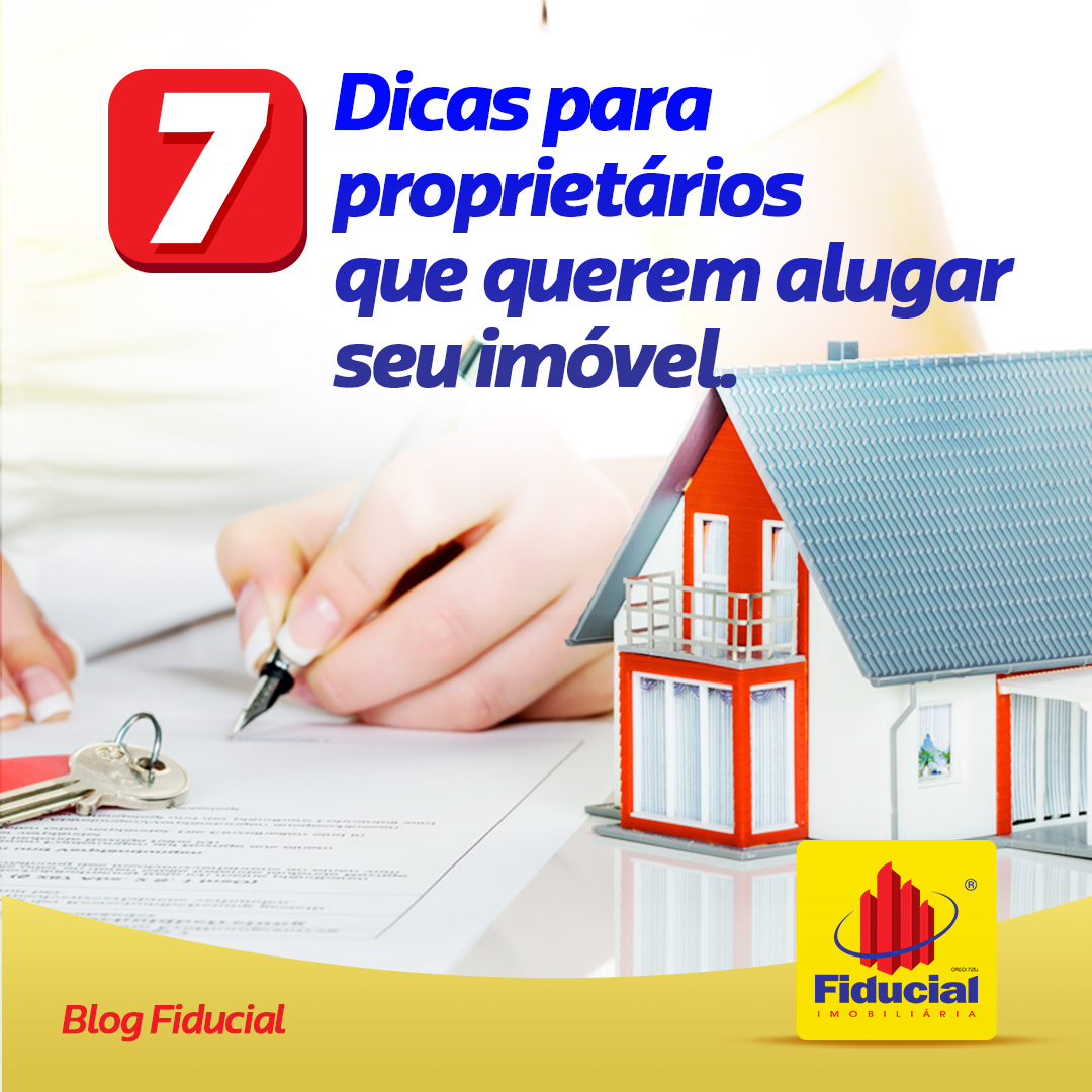 7 DICAS PARA PROPRIET&Aacute;RIOS QUE QUEREM ALUGAR SEU IM&Oacute;VEL