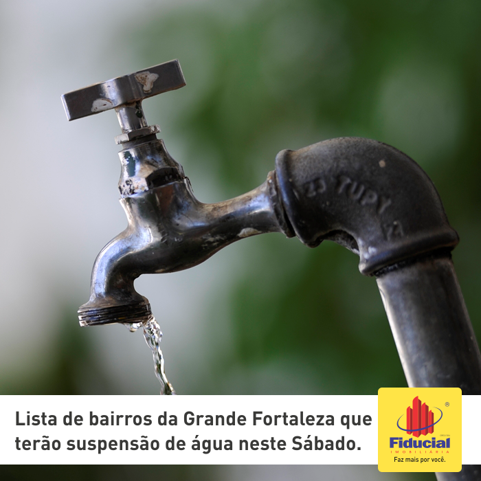 Lista de bairros da Grande Fortaleza que ter&atilde;o suspens&atilde;o de &aacute;gua neste S&aacute;bado